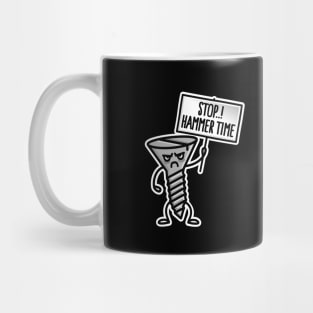 Stop Hammer time, this is not a drill screw clumsy Mug